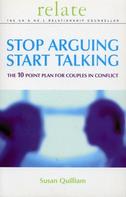 Stop Arguing, Start Talking: The 10 Point Plan for Couples in Conflict by Susan 