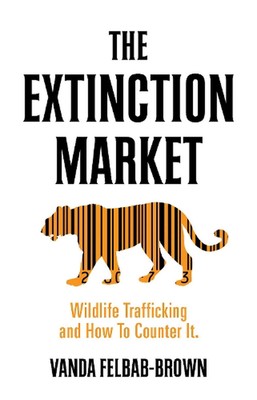 The Extinction Market: Wildlife Trafficking and How to Counter it by Vanda Felba
