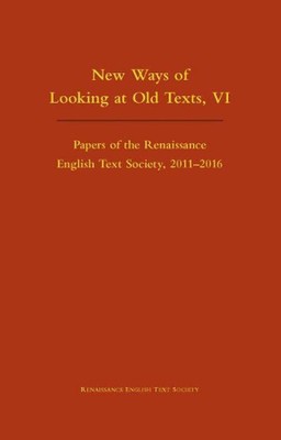 New Ways of Looking at Old Texts, VI Papers of the Renaissance English Text Soci