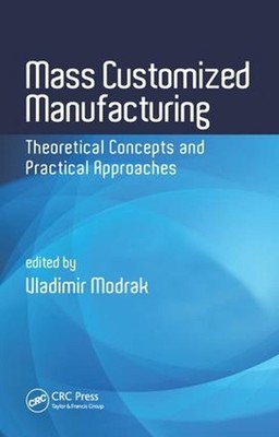 Mass Customized Manufacturing: Theoretical Concepts and Practical Approaches by 