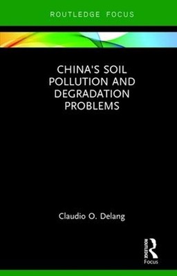China's Soil Pollution and Degradation Problems by Claudio O. Delang (English) H