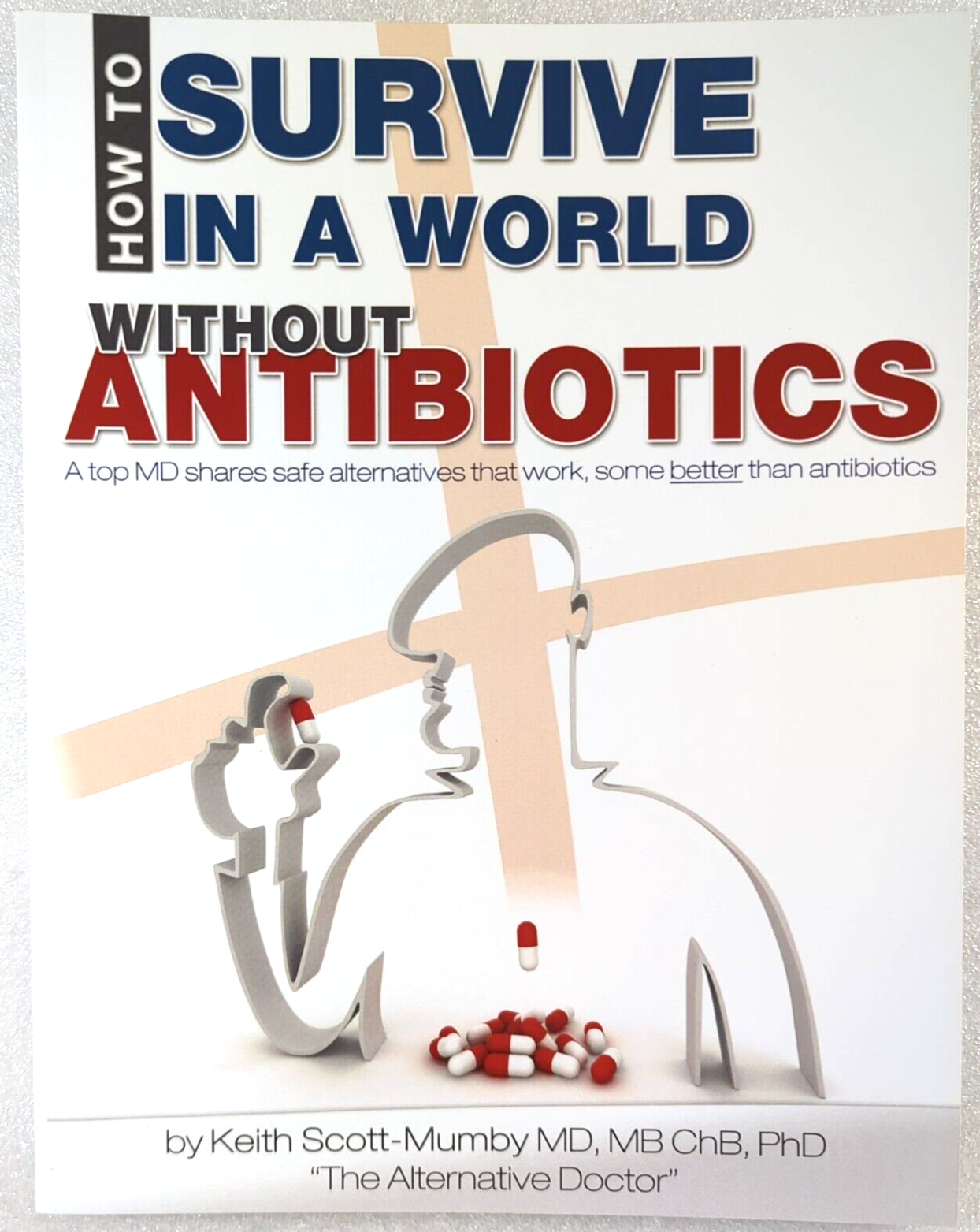 How To Survive In A World Without Antibiotics by Keith Scott Mumby