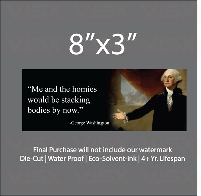 Me & the Homies Stacking bodies George Washington Bumper Sticker Funny Meme NRA