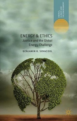 Energy and Ethics: Justice and the Global Energy Challenge by Benjamin K. Sovaco
