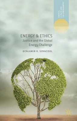 Energy and Ethics: Justice and the Global Energy Challenge by Benjamin K. Sovaco