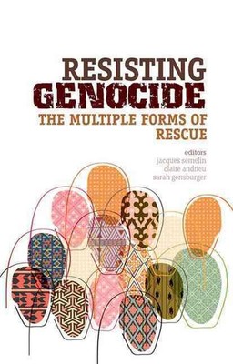 Resisting Genocide: The Multiple Forms of Rescue by Sarah Gensburger (English) P