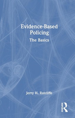 Evidence-Based Policing: The Basics by Jerry H. Ratcliffe Hardcover Book