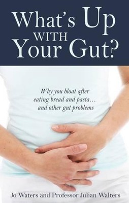 What's Up with Your Gut?: Why You Bloat After Eating Bread and Pasta...and Other