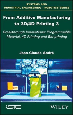 From Additive Manufacturing to 3D/4D Printing 3: Breakthrough Innovations: Progr