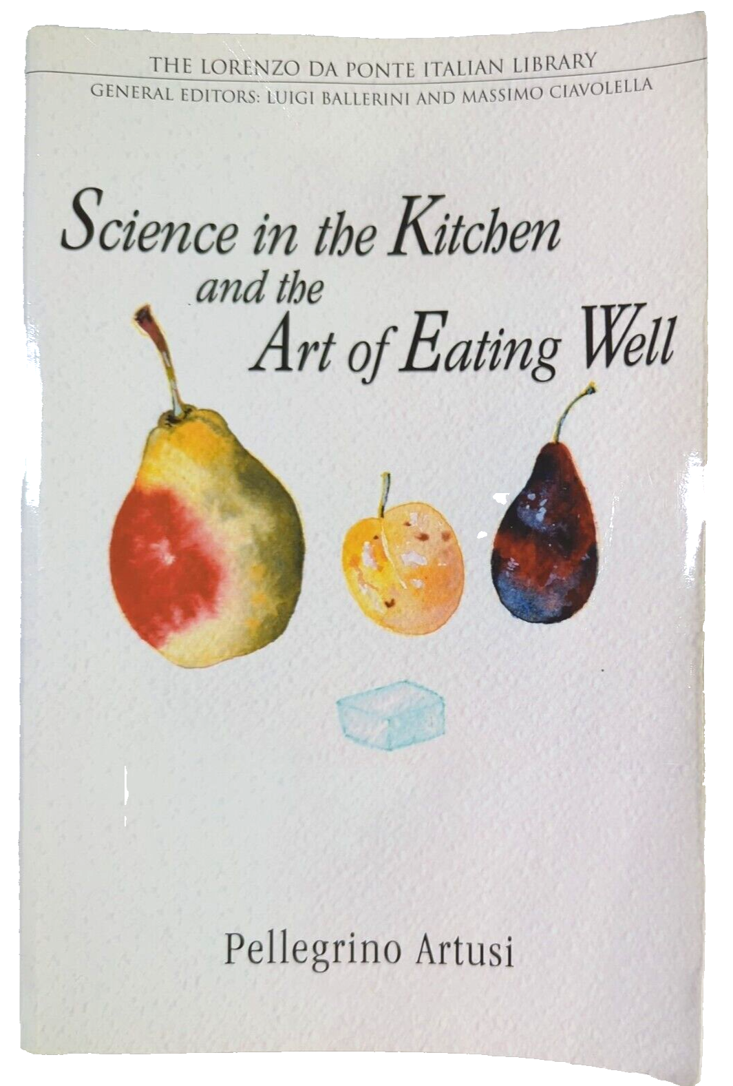 Science in the Kitchen and the Art of Eating Well by Pellegrino Artusi