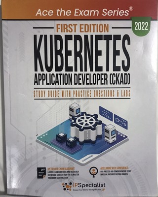 Ace the Exam Series Kubernetes Application Developer: Study Guide with Practice