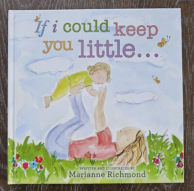 If I Could Keep You Little: A Baby Book About a Parent's Love Marianna Richmond