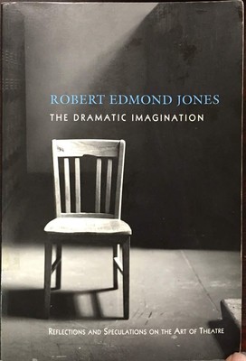 The Dramatic Imagination: Reflections and Speculations on the Art of the The...