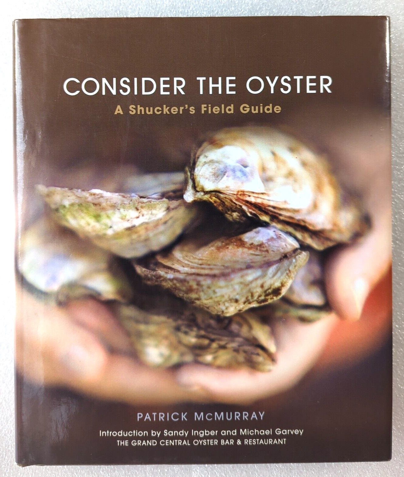 Consider the Oyster: a Shucker's Field Guide by Patrick Mcmurray