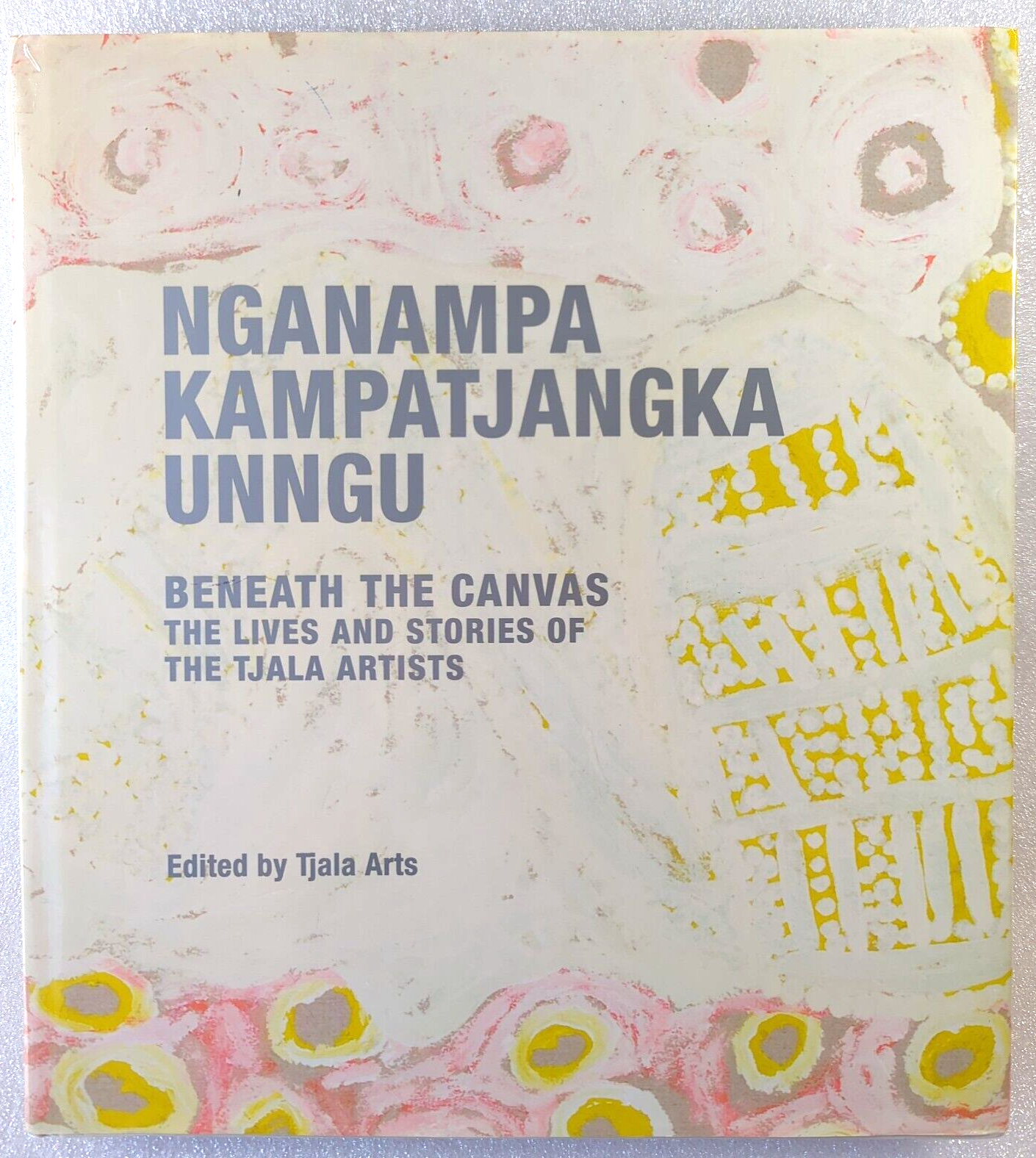 NGANAMPA KAMPATJANGKO UNNGU Beneath The Canvas by Tjala Arts
