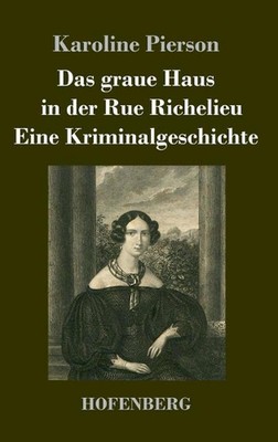 Das graue Haus in der Rue Richelieu / Eine Kriminalgeschichte: Zwei Novellen by 
