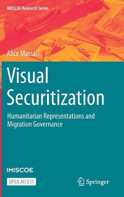 Visual Securitization: Humanitarian Representations and Migration Governance by 