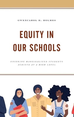 Equity in Our Schools: Ensuring Marginalized Students Achieve at a High Level by