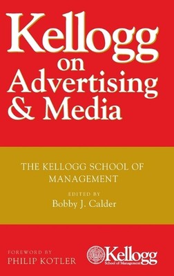 Kellogg on Advertising and Media: The Kellogg School of Management by Bobby J. C