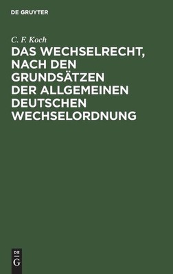 Das Wechselrecht, Nach Den Grundstzen Der Allgemeinen Deutschen Wechselordnung
