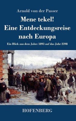 Mene tekel! Eine Entdeckungsreise nach Europa: Ein Blick aus dem Jahre 1893 auf 