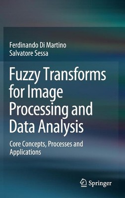 Fuzzy Transforms for Image Processing and Data Analysis: Core Concepts, Processe