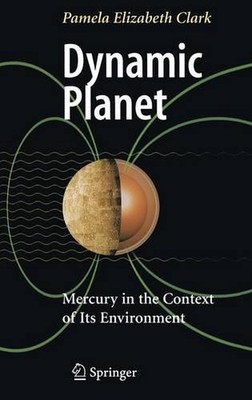 Dynamic Planet: Mercury in the Context of its Environment by Pamela Elizabeth Cl