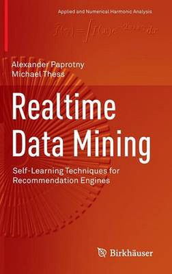 Realtime Data Mining: Self-Learning Techniques for Recommendation Engines by Ale