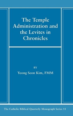 The Temple Administration and the Levites in Chronicles by Yeong Seon Kim Hardco