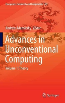 Advances in Unconventional Computing: Volume 1: Theory by Andrew Adamatzky (Engl