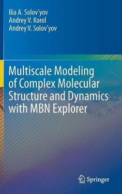 Multiscale Modeling of Complex Molecular Structure and Dynamics with MBN Explore