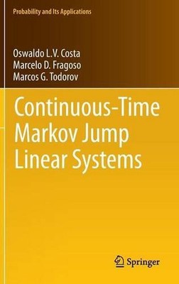 Continuous-Time Markov Jump Linear Systems by Marcelo D. Fragoso (English) Hardc