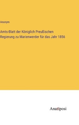 Amts-Blatt der Kniglich Preuischen Regierung zu Marienwerder fr das Jahr 1856 by