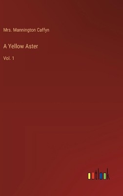A Yellow Aster: Vol. 1 by Mrs Mannington Caffyn Hardcover Book