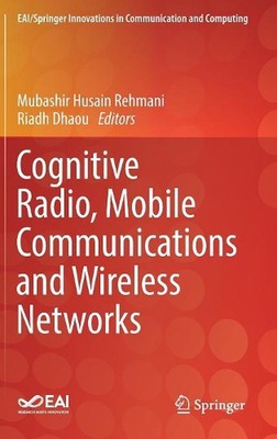 Cognitive Radio, Mobile Communications and Wireless Networks by Mubashir Husain 