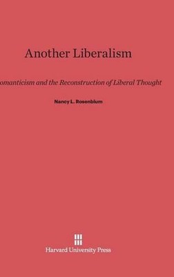 Another Liberalism: Romanticism and the Reconstruction of Liberal Thought by Nan