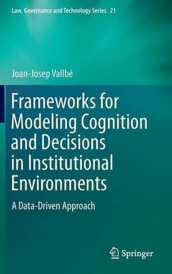 Frameworks for Modeling Cognition and Decisions in Institutional Environments: A