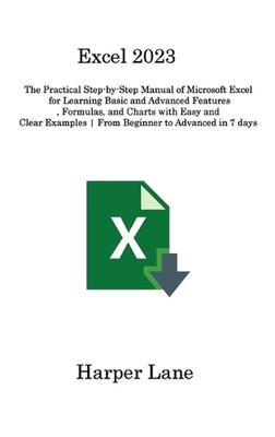 Excel 2023: The Practical Step-by-Step Manual of Microsoft Excel for Learning Ba