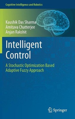Intelligent Control: A Stochastic Optimization Based Adaptive Fuzzy Approach by 