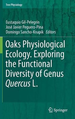 Oaks Physiological Ecology. Exploring the Functional Diversity of Genus Quercus 