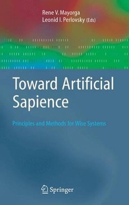 Toward Artificial Sapience: Principles and Methods for Wise Systems by Rene V. M