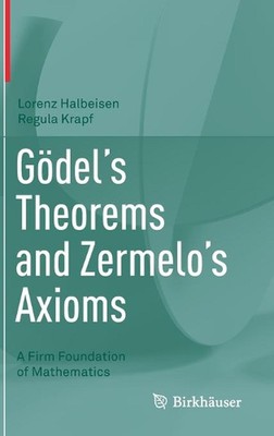 Gdel's Theorems and Zermelo's Axioms: A Firm Foundation of Mathematics by Lorenz