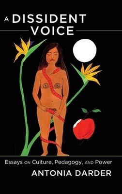 A Dissident Voice: Essays on Culture, Pedagogy, and Power by Antonia Darder (Eng