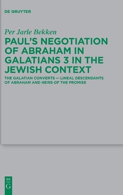 Pauls Negotiation of Abraham in Galatians 3 in the Jewish Context: The Galatian 