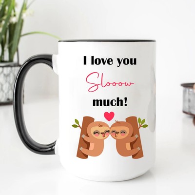 I Love Slow Much Sloth Mug Best Friend Gifts Funny Valentine's Day