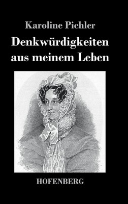 Denkwrdigkeiten aus meinem Leben: 1769-1843 by Karoline Pichler (German) Hardcov