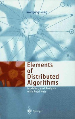 Elements of Distributed Algorithms: Modeling and Analysis with Petri Nets by Wol