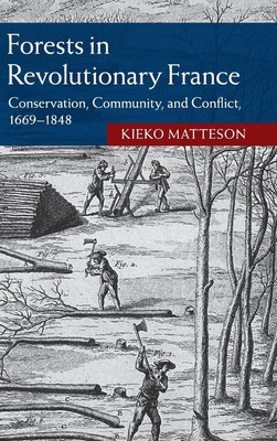 Forests in Revolutionary France: Conservation, Community, and Conflict, 1669-184