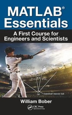 MATLAB Essentials: A First Course for Engineers and Scientists by William Bober 