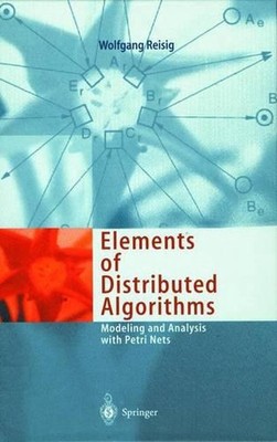 Elements of Distributed Algorithms: Modeling and Analysis with Petri Nets by Wol
